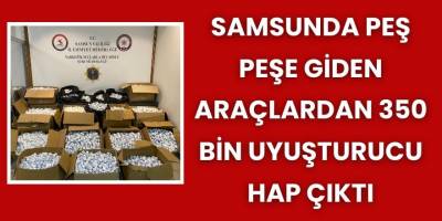 Samsunda Peş Peşe Giden Araçlardan 350 Bin Uyuşturucu Hap Çıktı
