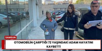 Otomobilin Çarptığı 72 Yaşındaki Adam Hayatını Kaybetti