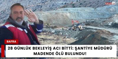 28 Günlük Bekleyiş Acı Bitti: Şantiye Müdürü Madende ölü Bulundu!