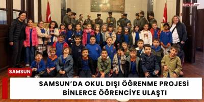 Samsun’da Okul Dışı Öğrenme Projesi Binlerce Öğrenciye Ulaştı