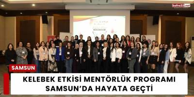 Kelebek Etkisi Mentörlük Programı Samsun’da Hayata Geçti