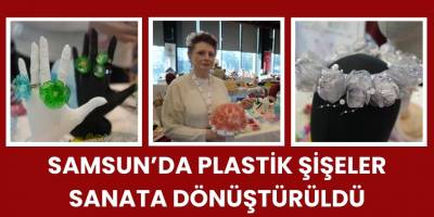 Samsun’da Plastik Şişeler Sanata Dönüştürüldü