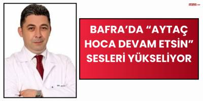 Bafra’da “Aytaç Hoca Devam Etsin” Sesleri Yükseliyor