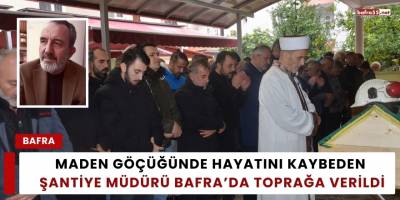 Maden Göçüğünde Hayatını Kaybeden Şantiye Müdürü Bafra’da Toprağa Verildi