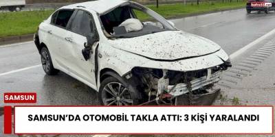 Samsun’da Otomobil Takla Attı: 3 Kişi Yaralandı