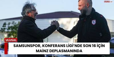 Samsunspor, Konferans Ligi’nde Son 16 İçin Mainz Deplasmanında