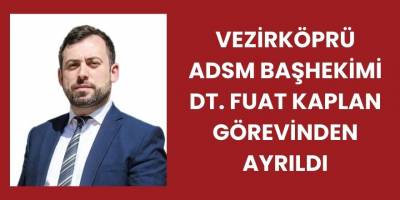 Vezirköprü ADSM Başhekimi Dt. Fuat Kaplan Görevinden Ayrıldı