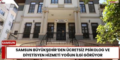 Samsun Büyükşehir’den Ücretsiz Psikolog ve Diyetisyen Hizmeti Yoğun İlgi Görüyor