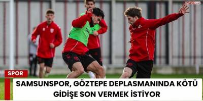 Samsunspor, Göztepe Deplasmanında Kötü Gidişe Son Vermek İstiyor