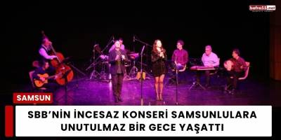 SBB’nin İncesaz Konseri Samsunlulara Unutulmaz Bir Gece Yaşattı