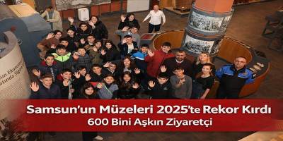 Samsun’un Müzeleri 2025’te Rekor Kırdı: 600 Bini Aşkın Ziyaretçi