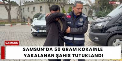 Samsun’da 50 Gram Kokainle Yakalanan Şahıs Tutuklandı