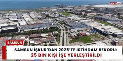 Samsun İŞKUR’dan 2025’te İstihdam Rekoru: 25 Bin Kişi İşe Yerleştirildi