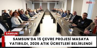 Samsun’da 15 Çevre Projesi Masaya Yatırıldı, 2026 Atık Ücretleri Belirlendi
