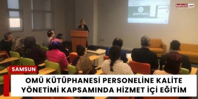 OMÜ Kütüphanesi Personeline Kalite Yönetimi Kapsamında Hizmet İçi Eğitim