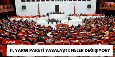 11. Yargı Paketi Yasalaştı: Neler Değişiyor?