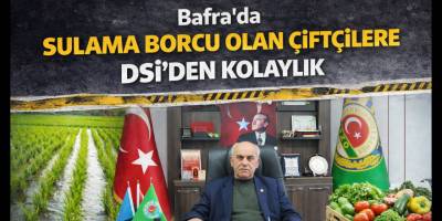 Bafra’da Sulama Borcu Olan Çiftçilere DSİ’den Kolaylık
