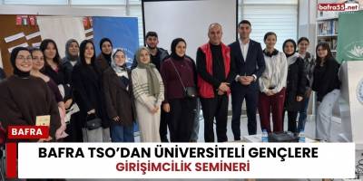 Bafra TSO’dan Üniversiteli Gençlere Girişimcilik Semineri