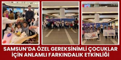 Samsun’da Özel Gereksinimli Çocuklar İçin Anlamlı Farkındalık Etkinliği