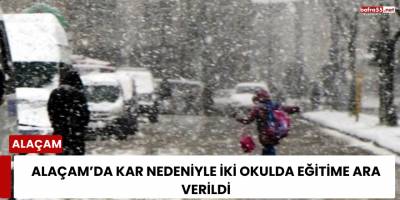 Alaçam’da Kar Nedeniyle İki Okulda Eğitime Ara Verildi