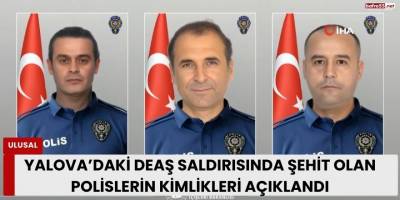 Yalova’daki DEAŞ Saldırısında Şehit Olan Polislerin Kimlikleri Açıklandı