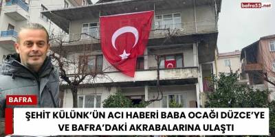 Şehit Külünk’ün Acı Haberi Baba Ocağı Düzce’ye ve Bafra’daki Akrabalarına Ulaştı