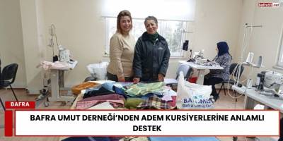 Bafra Umut Derneği’nden ADEM Kursiyerlerine Anlamlı Destek