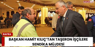 Başkan Hamit Kılıç’tan Taşeron İşçilere Sendika Müjde