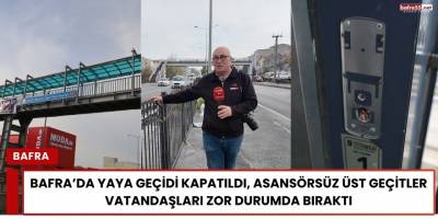 Bafra’da Yaya Geçidi Kapatıldı, Asansörsüz Üst Geçitler Vatandaşları Zor Durumda Bıraktı