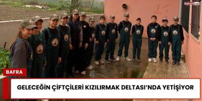 Geleceğin Çiftçileri Kızılırmak Deltası’nda Yetişiyor