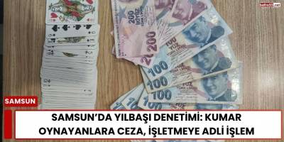Samsun’da Yılbaşı Denetimi: Kumar Oynayanlara Ceza, İşletmeye Adli İşlem
