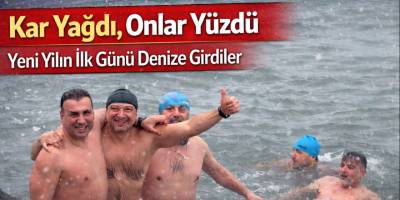 Kar Yağdı, Onlar Yüzdü: Yeni Yılın İlk Günü Denize Girdiler