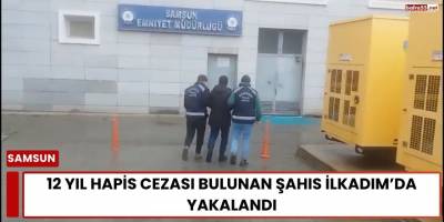 12 Yıl Hapis Cezası Bulunan Şahıs İlkadım’da Yakalandı