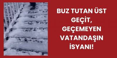 Buz Tutan Üst Geçit, Geçemeyen Vatandaşın İsyanı!