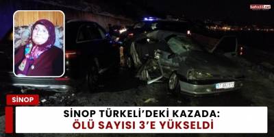 Sinop Türkeli’deki Kazada: Ölü Sayısı 3’e Yükseldi