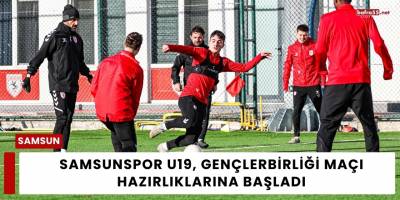 Samsunspor U19, Gençlerbirliği Maçı Hazırlıklarına Başladı