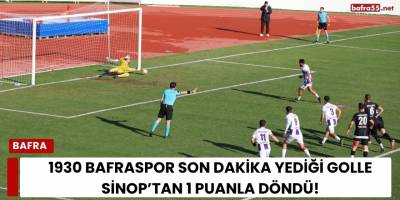 1930 Bafraspor Son Dakika Yediği Golle Sinop’tan 1 Puanla Döndü!