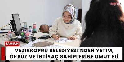 Vezirköprü Belediyesi’nden Yetim, Öksüz ve İhtiyaç Sahiplerine Umut Eli