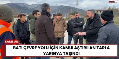 Batı Çevre Yolu İçin Kamulaştırılan Tarla Yargıya Taşındı