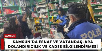 Samsun’da Esnaf ve Vatandaşlara Dolandırıcılık ve KADES Bilgilendirmesi
