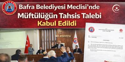 Bafra Belediyesi Meclisi’nde Müftülüğün Tahsis Talebi Kabul Edildi
