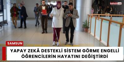 Yapay Zekâ Destekli Sistem Görme Engelli Öğrencilerin Hayatını Değiştirdi