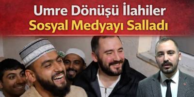 Umre Dönüşü İlahiler Sosyal Medyayı Salladı