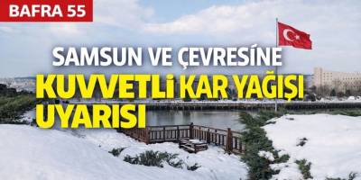 Samsun ve Çevresine Kuvvetli Kar Yağışı Uyarısı