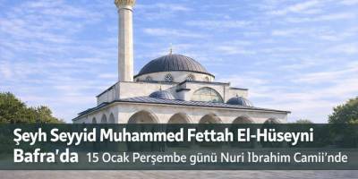 Şeyh Seyyid Muhammed Fettah El-Hüseyni Bafra’ya Geliyor