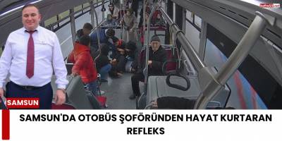 Samsun'da Otobüs Şoföründen Hayat Kurtaran Refleks