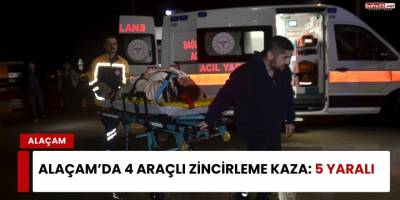 Samsun Alaçam’da 4 Araçlı Zincirleme Kaza: 5 Yaralı