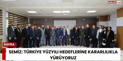 Semiz: Türkiye Yüzyılı Hedeflerine Kararlılıkla Yürüyoruz