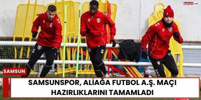 Samsunspor, Aliağa Futbol A.Ş. Maçı Hazırlıklarını Tamamladı