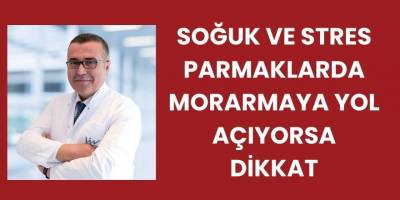 Soğuk ve Stres Parmaklarda Morarmaya Yol Açıyorsa Dikkat